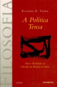 cover of the book A política tensa - Ideia e realidade na filosofia da história de Kant