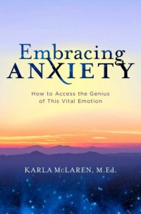 cover of the book Embracing Anxiety: How to Access the Genius of This Vital Emotion