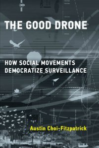 cover of the book The Good Drone: How Social Movements Democratize Surveillance (Acting with Technology)