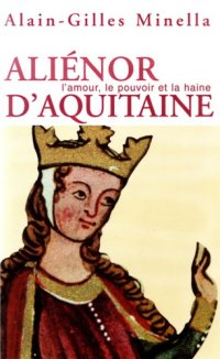 cover of the book Aliénor d'Aquitaine: [l'amour, le pouvoir et la haine]