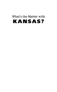 cover of the book What's the Matter with Kansas? How Conservatives Won the Heart of America