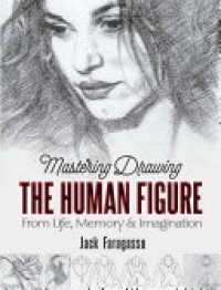 cover of the book Mastering Drawing the Human Figure: From Life, Memory and Imagination