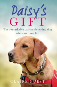 cover of the book Daisy's gift: the remarkable cancer-detecting dog who saved my life