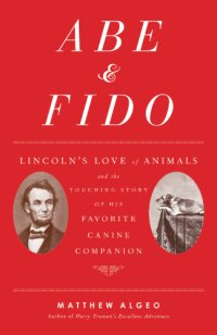 cover of the book Abe & Fido: Lincoln's love of animals and the touching story of his favorite canine companion