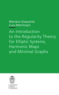 cover of the book An Introduction to the Regularity Theory for Elliptic Systems, Harmonic Maps and Minimal Graphs (Publications of the Scuola Normale Superiore)