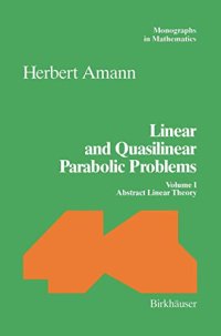 cover of the book Linear and Quasilinear Parabolic Problems: Volume I: Abstract Linear Theory (Monographs in Mathematics (89))