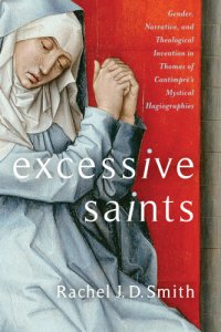 cover of the book Excessive saints: gender, narrative, and theological invention in Thomas of Cantimpré's mystical hagiographies