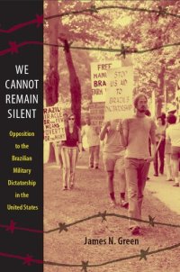 cover of the book We Cannot Remain Silent: Opposition to the Brazilian Military Dictatorship in the United States