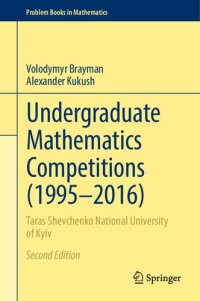 cover of the book Undergraduate Mathematics Competitions (1995–2016): Taras Shevchenko National University of Kyiv (Problem Books in Mathematics)