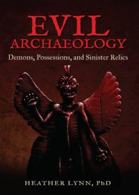 cover of the book Evil Archaeology: Demons, Possessions, and Sinister Relics