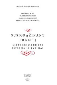 cover of the book Susigrąžinant praeitį : Lietuvos Metrikos istorija ir tyrimai