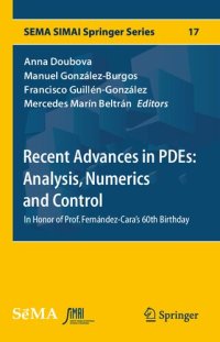 cover of the book Recent Advances in PDEs: Analysis, Numerics and Control: In Honor of Prof. Fernández-Cara's 60th Birthday (SEMA SIMAI Springer Series)