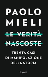 cover of the book Le verità nascoste. Trenta casi di manipolazioni della storia