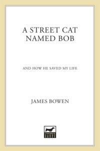 cover of the book A street cat named Bob: and how he saved my life