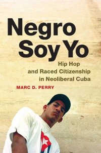 cover of the book negro Soy Yo ; Hip Hop and Raced Citizenship in Neoliberal Cuba