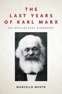 cover of the book The Last Years of Karl Marx: An Intellectual Biography