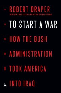 cover of the book To Start a War: How the Bush Administration Took America into Iraq