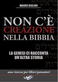 cover of the book Non c'è creazione nella Bibbia. La Genesi ci racconta un'altra storia