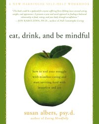 cover of the book Eat, Drink, and Be Mindful: How to End Your Struggle with Mindless Eating and Start Savoring Food with Intention and Joy