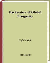 cover of the book Backwaters of global prosperity: how forces of globalization and GATT/WTO trade regimes contribute to the marginalization of the world's poorest nations