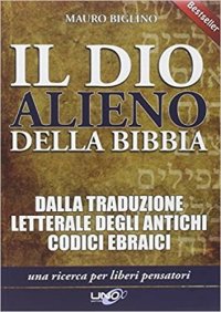 cover of the book Il dio alieno della Bibbia. Dalla traduzione letterale degli antichi codici ebraici