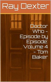 cover of the book Doctor Who: episode-by-episode. Volume 4, The Tom Baker era, 1975-1981