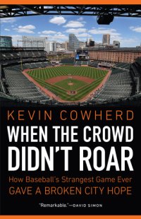 cover of the book When the crowd didn't roar: how baseball's strangest game ever gave a broken city hope