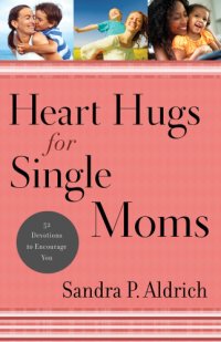 cover of the book Heart hugs for single moms: 52 devotions to encourage you