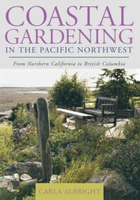 cover of the book Coastal gardening in the Pacific Northwest: from Northern California to British Columbia