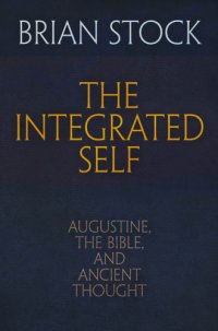 cover of the book The integrated self: Augustine, the Bible, and ancient thought