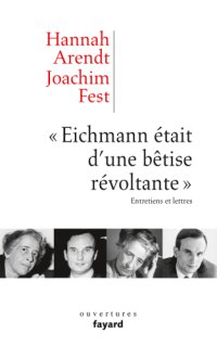 cover of the book ''Eichmann était d'une bêtise révoltante'' entretiens et lettres