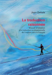 cover of the book La traduction raisonnée: manuel d'initiation à la traduction professionnelle de l'anglais vers le franç̂ais