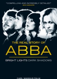 cover of the book The real story of ABBA: bright lights, dark shadows