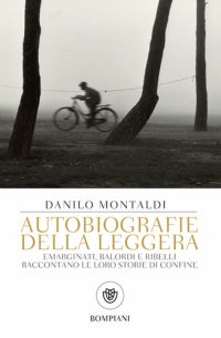 cover of the book Autobiografie della leggera. Emarginati, balordi e ribelli raccontano le loro storie di confine