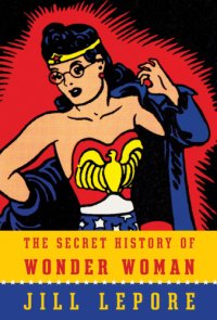 cover of the book The secret history of Wonder Woman