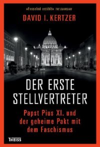 cover of the book Der erste Stellvertreter: Pius XI. und der geheime Pakt mit dem Faschismus