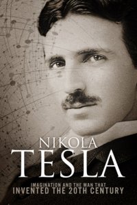 cover of the book Nikola Tesla: Imagination and the Man That Invented the 20th Century