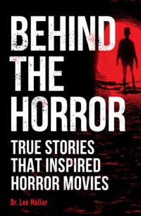 cover of the book Behind the Horror: True Stories that Inspired Horror Movies