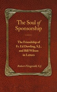 cover of the book The soul of sponsorship: the friendship of Father Ed Dowling, and Bill Wilson in letters