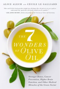 cover of the book The 7 wonders of olive oil: stronger bones, cancer prevention, higher brain function, and other medical miracles of the green nectar