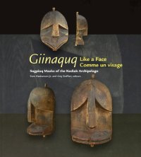 cover of the book Giinaquq, like a face Suqpiaq masks of the Kodiak archipelago = iinaquq, comme un visage: les masques sugpiat de l'archipel de Kodiak: [exhibition, Alutiiq Museum & Archaeological Repository, Kodiak, May 2008 - September 2008 ; Anchorage Museum, Anchorage