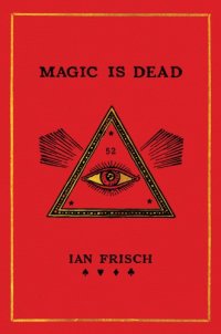 cover of the book Magic is dead: my journey into the world's most secretive society of magicians