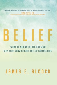 cover of the book Belief: what it means to believe and why our convictions are so compelling