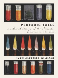 cover of the book Periodic tales: a cultural history of the elements, from arsenic to zinc