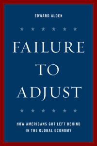 cover of the book Failure to adjust: how Americans got left behind in the global economy