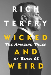 cover of the book Wicked and weird: the true tale of Buck 65