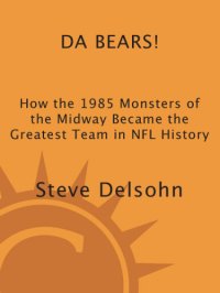 cover of the book Da Bears! how the 1985 monsters of the midway became the greatest team in NFL history