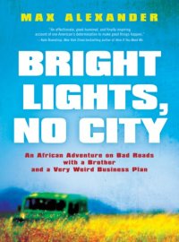 cover of the book Bright lights, no city: an African adventure on bad roads with a brother and a very weird business plan