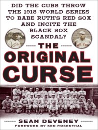 cover of the book The Original Curse: Did the Cubs Throw the 1918 World Series to Babe Ruth's Red Sox and Incite the Black Sox Scandal?