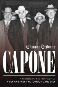 cover of the book Capone: A Photographic Portrait of America's Most Notorious Gangster